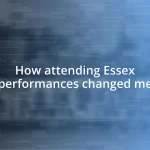 How attending Essex performances changed me