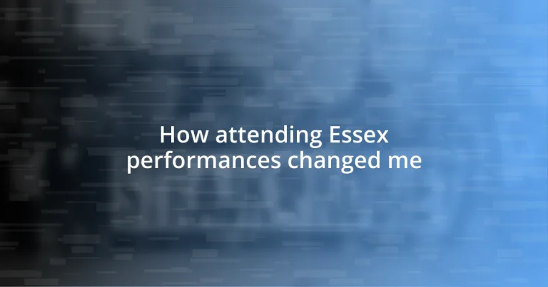 How attending Essex performances changed me