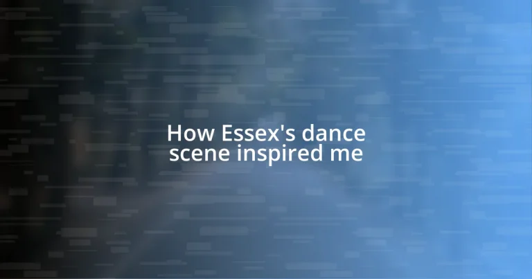 How Essex’s dance scene inspired me