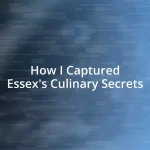 How I Captured Essex’s Culinary Secrets