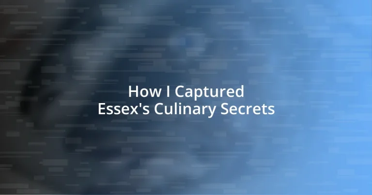 How I Captured Essex’s Culinary Secrets