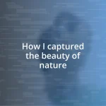 How I captured the beauty of nature