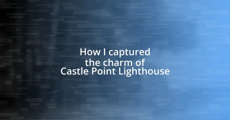 How I captured the charm of Castle Point Lighthouse