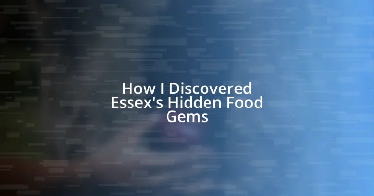 How I Discovered Essex’s Hidden Food Gems