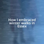 How I embraced winter walks in Essex