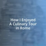 How I Enjoyed A Culinary Tour in Rome