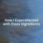 How I Experimented with Essex Ingredients