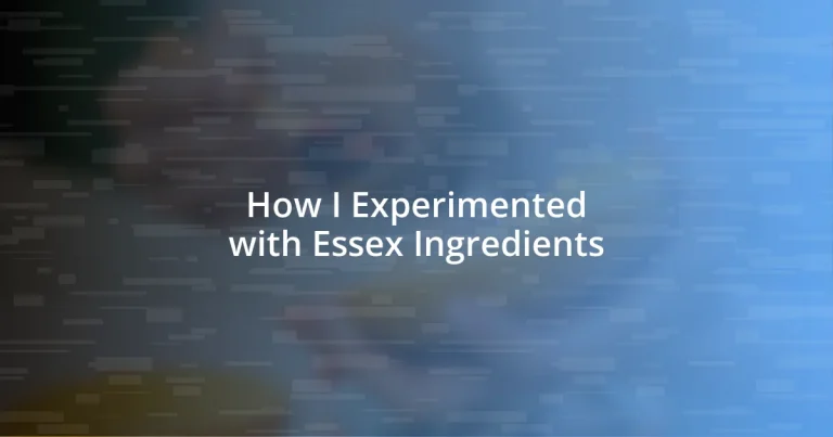 How I Experimented with Essex Ingredients