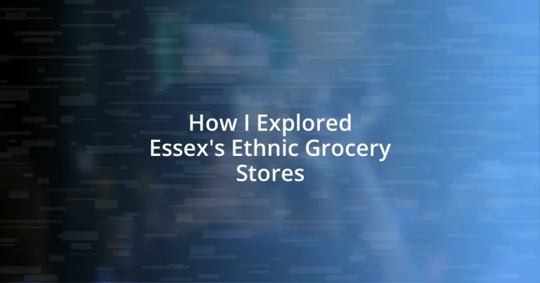 How I Explored Essex’s Ethnic Grocery Stores