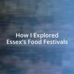 How I Explored Essex’s Food Festivals