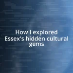 How I explored Essex’s hidden cultural gems