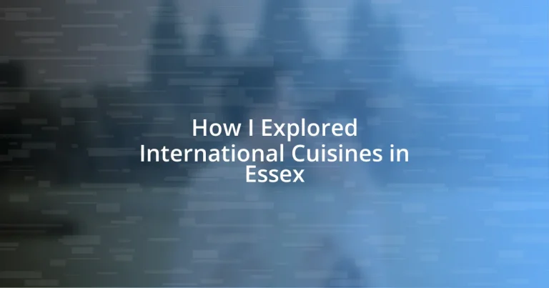 How I Explored International Cuisines in Essex