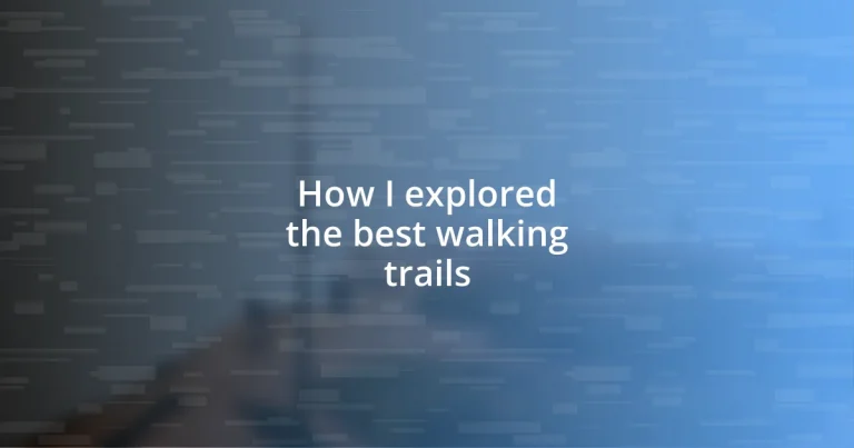 How I explored the best walking trails