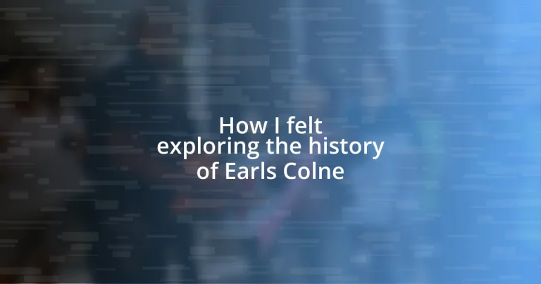 How I felt exploring the history of Earls Colne