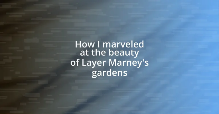 How I marveled at the beauty of Layer Marney’s gardens