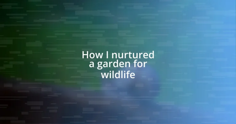 How I nurtured a garden for wildlife