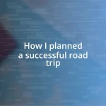 How I planned a successful road trip