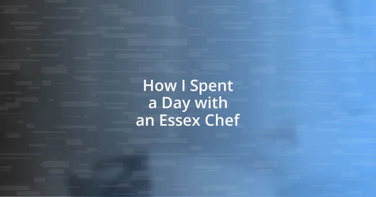 How I Spent a Day with an Essex Chef