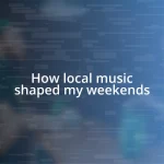 How local music shaped my weekends