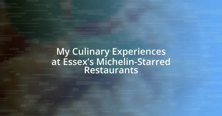 My Culinary Experiences at Essex’s Michelin-Starred Restaurants