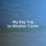 My Day Trip to Windsor Castle