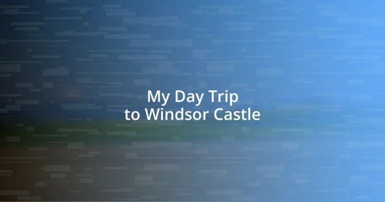 My Day Trip to Windsor Castle