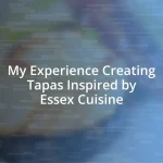 My Experience Creating Tapas Inspired by Essex Cuisine