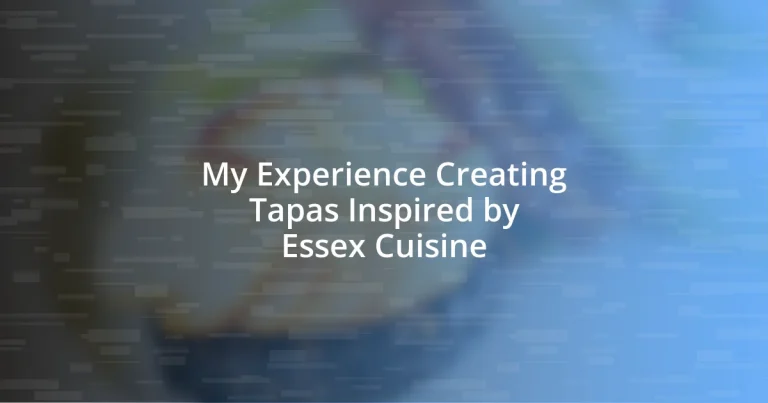 My Experience Creating Tapas Inspired by Essex Cuisine