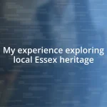 My experience exploring local Essex heritage