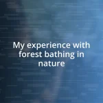 My experience with forest bathing in nature