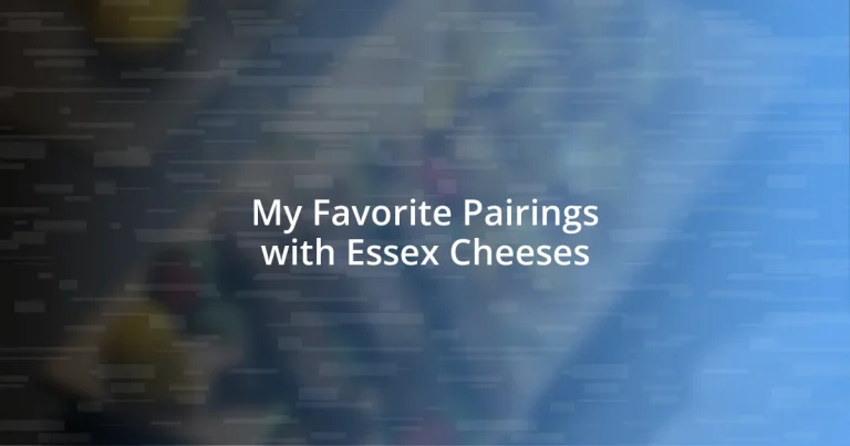 My Favorite Pairings with Essex Cheeses