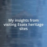 My insights from visiting Essex heritage sites