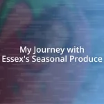 My Journey with Essex’s Seasonal Produce