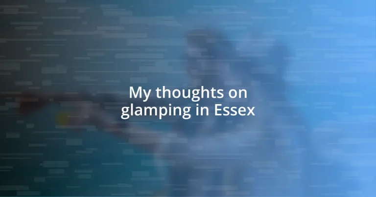 My thoughts on glamping in Essex