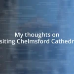 My thoughts on visiting Chelmsford Cathedral