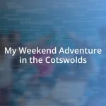 My Weekend Adventure in the Cotswolds