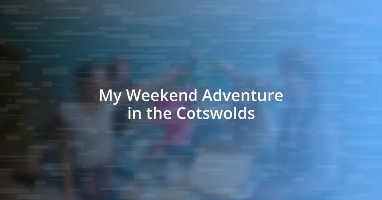 My Weekend Adventure in the Cotswolds