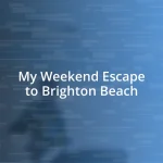 My Weekend Escape to Brighton Beach