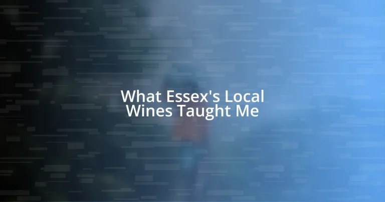 What Essex’s Local Wines Taught Me