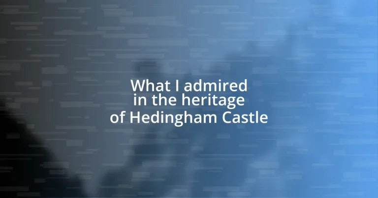 What I admired in the heritage of Hedingham Castle