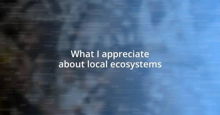 What I appreciate about local ecosystems