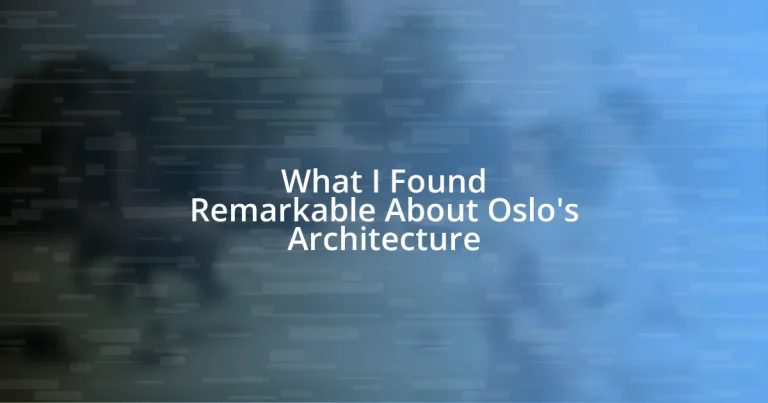 What I Found Remarkable About Oslo’s Architecture