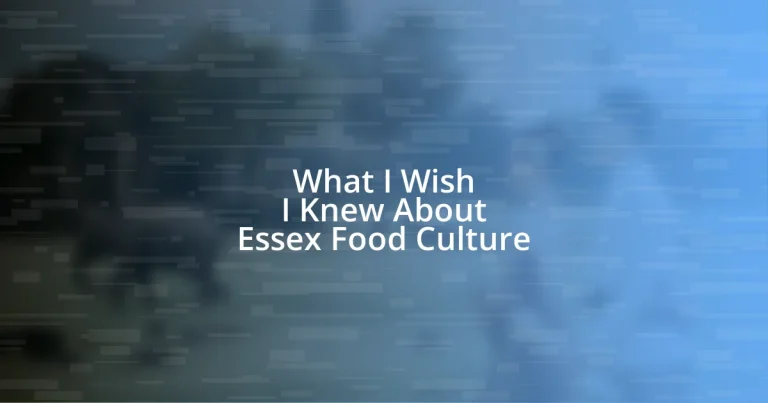 What I Wish I Knew About Essex Food Culture