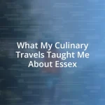 What My Culinary Travels Taught Me About Essex