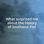 What surprised me about the history of Southend Pier