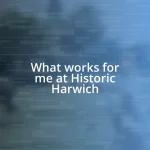 What works for me at Historic Harwich