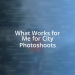 What Works for Me for City Photoshoots