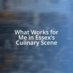 What Works for Me in Essex’s Culinary Scene