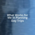 What Works for Me in Planning Day Trips