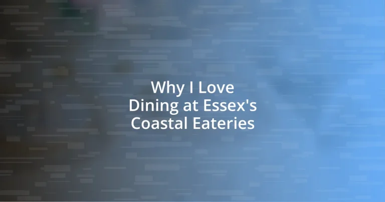 Why I Love Dining at Essex’s Coastal Eateries